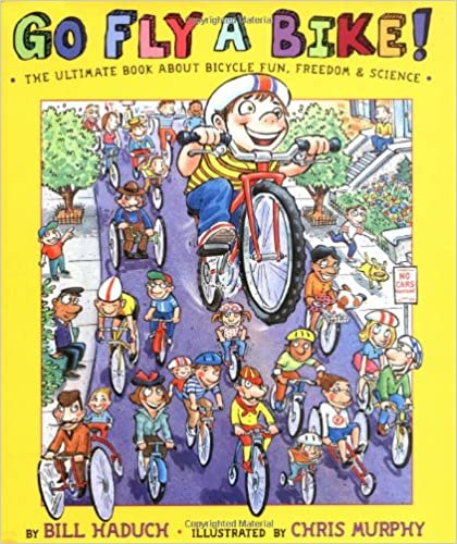 Go Fly a Bike! The Ultimate Book of Bicycle Fun, Freedom, and Science