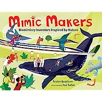 Mimic Makers: Biomimicry Inventors Inspired by Nature