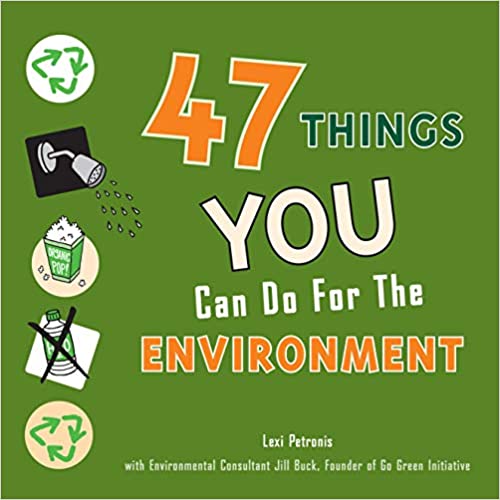 47 Things YOU Can Do For The Environment